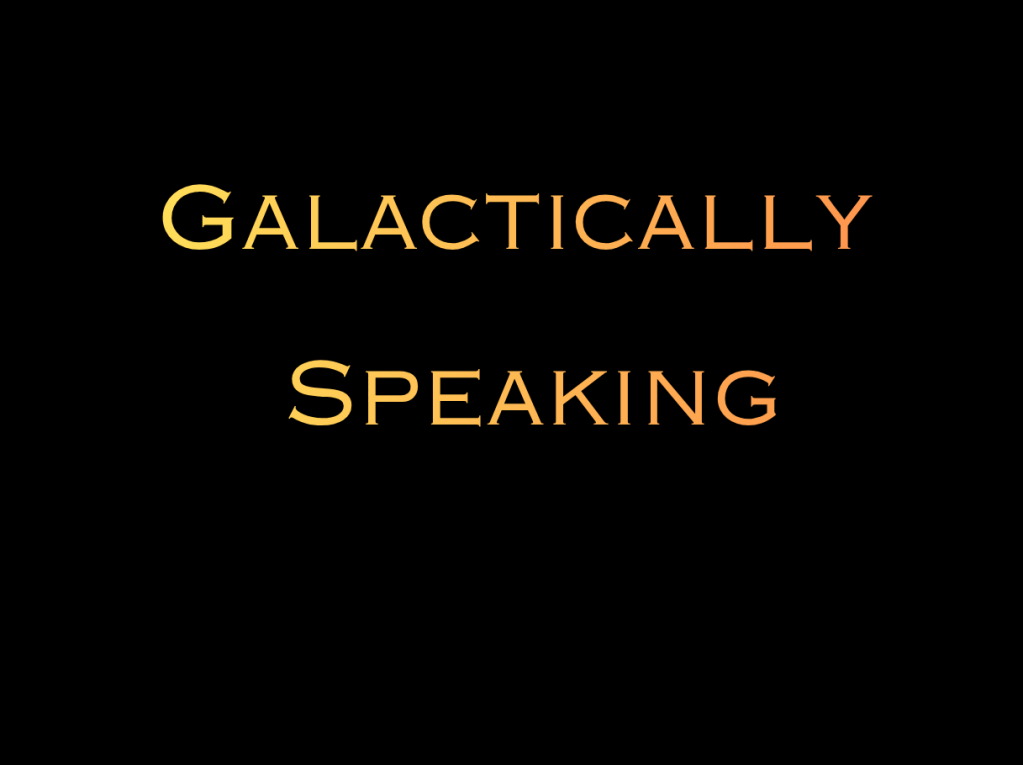 Galactically Speaking – CHAPTER ONE&nbsp;(1/2)